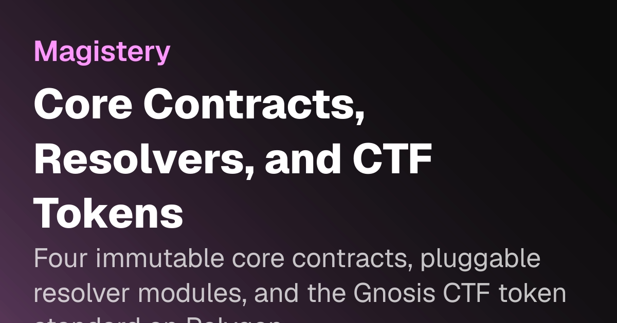 Core Contracts, Resolvers, and CTF Tokens | Magistery